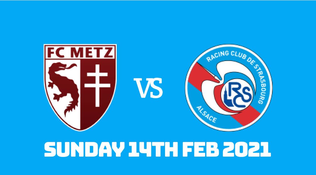 Betting Preview: Metz vs Strasbourg 14th Feb 2021
