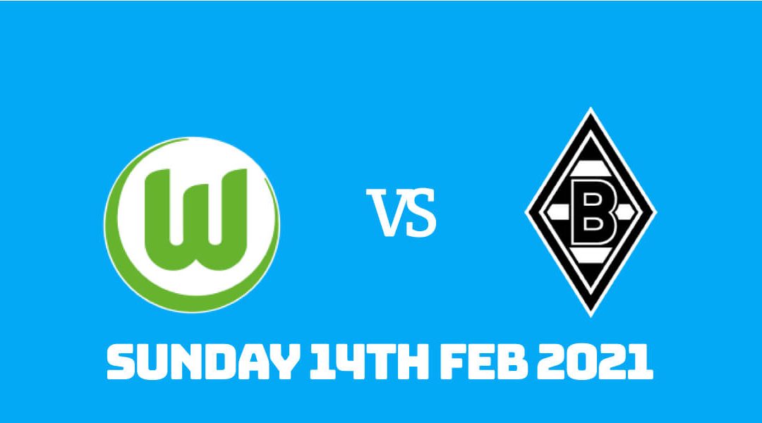 Betting Preview: Wolfsburg vs Monchengladbach 14th Feb 2021