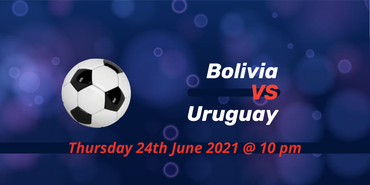 Betting Preview: Bolivia v Uruguay Copa America 2021 | Bets For Today