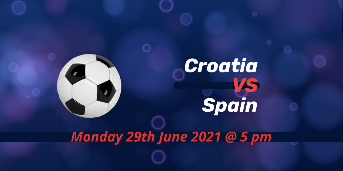 Betting Preview: Croatia v Spain EURO 2020 | Bets For Today