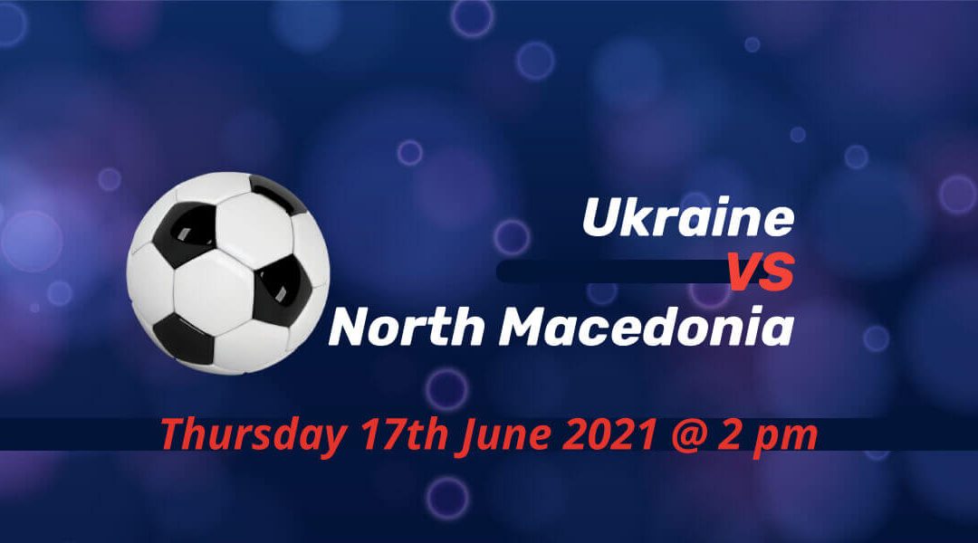 Betting Preview: Ukraine v North Macedonia EURO 2020