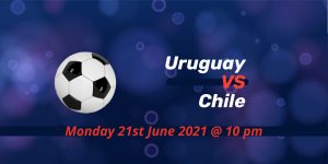 Betting Preview: Uruguay v Chile Copa America 2021