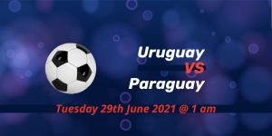 Betting Preview: Uruguay v Paraguay Copa America 2021